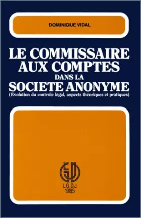 Couverture du produit · Le Commissaire aux comptes dans la société anonyme. Evvolution du contrôle légal, aspects théoriques et pratiques