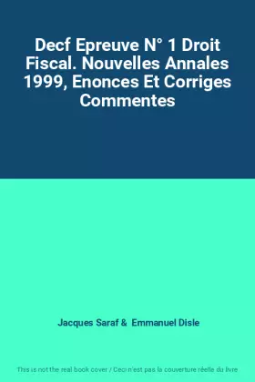 Couverture du produit · Decf Epreuve N° 1 Droit Fiscal. Nouvelles Annales 1999, Enonces Et Corriges Commentes