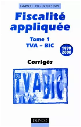 Couverture du produit · Fiscalite Appliquee. Tome 1, Tva - Bic, Corriges, 11eme Edition 1999