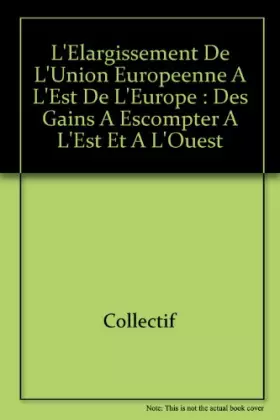 Couverture du produit · L'élargissement de l'Union européenne à l'est de l'Europe : Des gains à escompter à l'Est et à l'Ouest