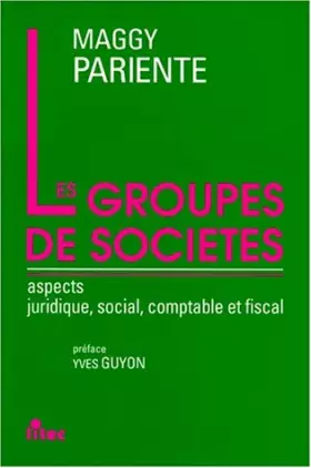 Couverture du produit · Les groupes de sociétés, 1re édition. Aspects juridique, social, comptable, fiscal (ancienne édition)