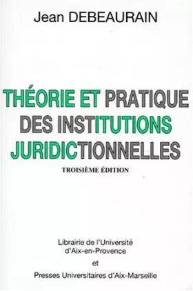 Couverture du produit · Theorie Et Pratique Des Institutions Juridictionnelles. 3eme Edition 1998