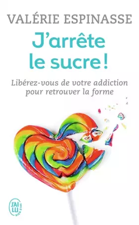 Couverture du produit · J’arrête le sucre !: Libérez-vous de votre addiction et retrouvez la forme
