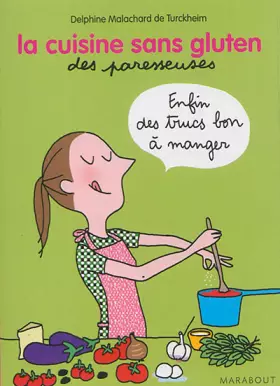 La cuisine sans gluten des paresseuses - Delphine Malachard de Turckheim