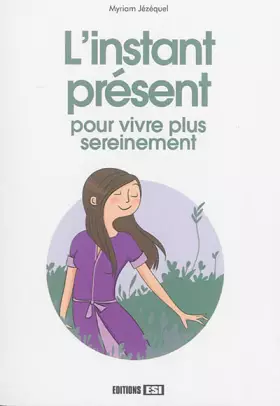 Couverture du produit · L'instant présent : Pour vivre plus sereinement