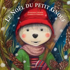 Le noël du petit Gnouf - Dominique Demers et Gabrielle Grimard