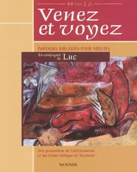 Venez et voyez : Partages bibliques pour adultes en compagnie de Luc - Pierre Alarie, Yves Guillemette et Yvon Métras