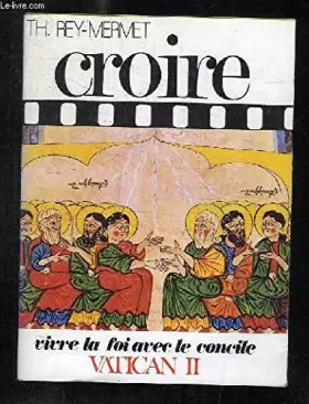 Couverture du produit · CROIRE TOME 3. VIVRE LA FOI AVEC LE CONCILE VATICAN II.