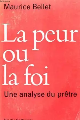 LA PEUR OU LA FOI - BELLET Maurice