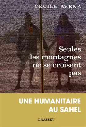 Couverture du produit · Seules les montagnes ne se croisent pas: Une humanitaire au Sahel