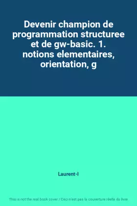 Couverture du produit · Devenir champion de programmation structuree et de gw-basic. 1. notions elementaires, orientation, g
