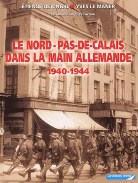 Couverture du produit · Le Nord-Pas-de-Calais dans la main allemande 1940-1944