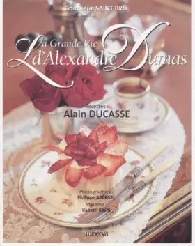 Couverture du produit · La Grande Vie d'Alexandre Dumas : Recettes d'Alain Ducasse