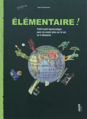 Couverture du produit · Elémentaire !: Petit traité humoristique pour en savoir plus sur la vie en 4 éléments