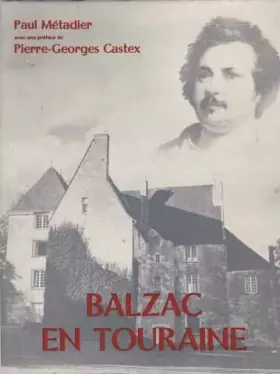 Couverture du produit · Balzac en Touraine. Avec une préface de Pierre-Georges Castex. Photographies de Robert Thuillier.