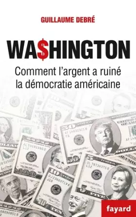Couverture du produit · Washington: Comment l'argent a ruiné la démocratie américaine