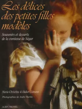 Couverture du produit · Les délices des petites filles modèles : Souvenirs et desserts de la comtesse de Ségur