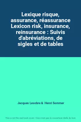 Couverture du produit · Lexique risque, assurance, réassurance Lexicon risk, insurance, reinsurance : Suivis d'abréviations, de sigles et de tables