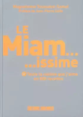 Couverture du produit · Le Miam... issime - Toute la cuisine que j'aime en 800 recettes