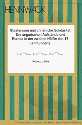 Couverture du produit · Staatsräson und Christliche Solidarität: Die ungarischen Aufstände und Europa in der zweiten Hälfte des 17. Jahrhunderts