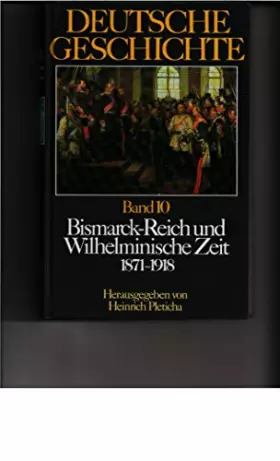 Couverture du produit · Deutsche Geschichte. Band 10: Bismarck-Reich und Wilhelminische Zeit 1871 - 1918