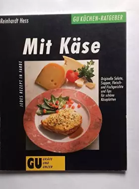 Couverture du produit · Mit Käse, Originelle Salate Suppen Fleisch- und Fischgerichte und Tips für schöne Käseplatten