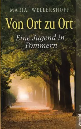 Couverture du produit · Von Ort zu Ort Eine Jugend in Pommern - Maria Wellershoff