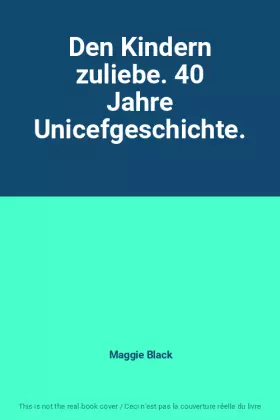 Couverture du produit · Den Kindern zuliebe. 40 Jahre Unicefgeschichte.