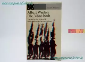 Couverture du produit · Die Fahne hoch. Das Ende der Republik und Hitlers Machtübernahme.