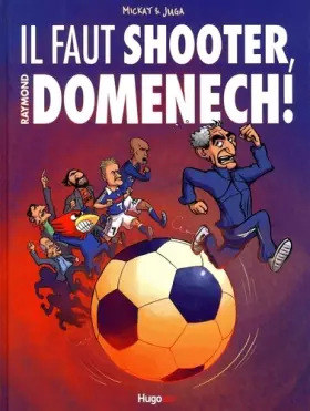 Couverture du produit · Il faut shooter, Raymond Domenech !