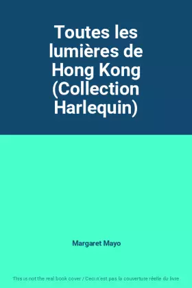 Couverture du produit · Toutes les lumières de Hong Kong (Collection Harlequin)