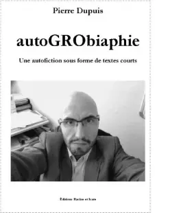 Couverture du produit · autoGRObiaphie Une autofiction sous forme de textes courts