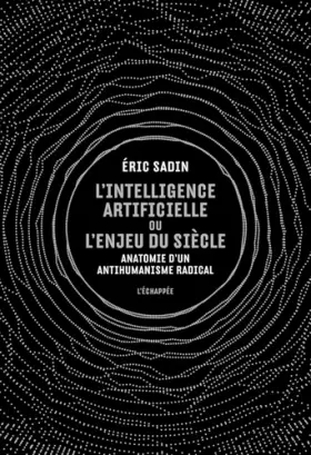 Couverture du produit · L' Intelligence artificielle ou l’enjeu du siècle: Anatomie d’un antihumanisme radical