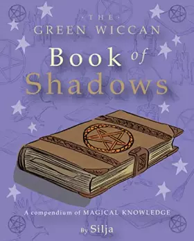 Couverture du produit · The Green Wiccan Book of Shadows: A Compendium of Magical Knowledge