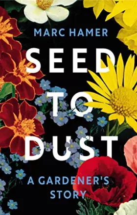 Couverture du produit · Seed to Dust: A Gardener's Story