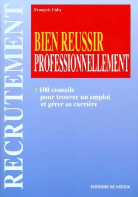 Couverture du produit · Bien réussir professionnellement. 100 conseils pour trouver un emploi et gérer sa carrière