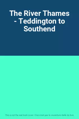 Couverture du produit · The River Thames - Teddington to Southend