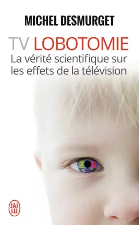 Couverture du produit · TV Lobotomie : La vérité scientifique sur les effets de la télévision