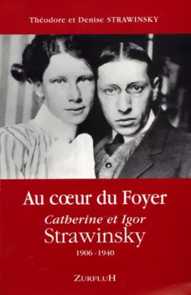 Couverture du produit · Au coeur du Foyer Catherine et Igor Strawinsky: 1906-1940