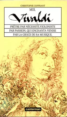 Couverture du produit · Moi, Vivaldi : Prêtre par nécessité, violoniste par passion, qui enchanta Venise par la grâce de sa musique
