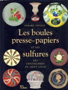 Couverture du produit · Les boules presse-papiers et les sulfures des cristalleries de Saint Louis
