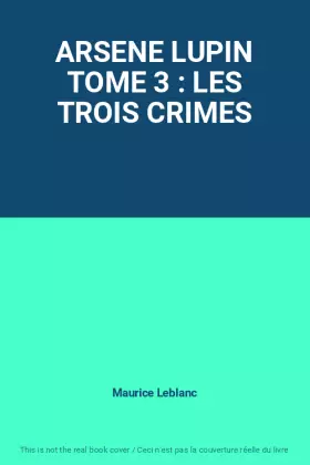 Couverture du produit · ARSENE LUPIN TOME 3 : LES TROIS CRIMES