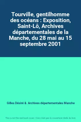 Couverture du produit · Tourville, gentilhomme des océans : Exposition, Saint-Lô, Archives départementales de la Manche, du 28 mai au 15 septembre 2001