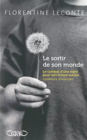 Couverture du produit · Le Sortir de Son Monde - Le Combat d'une Mere pour Son Enfant Autiste (syndrôme d'Asperger)