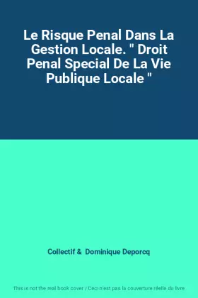 Couverture du produit · Le Risque Penal Dans La Gestion Locale. " Droit Penal Special De La Vie Publique Locale "