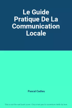 Couverture du produit · Le Guide Pratique De La Communication Locale