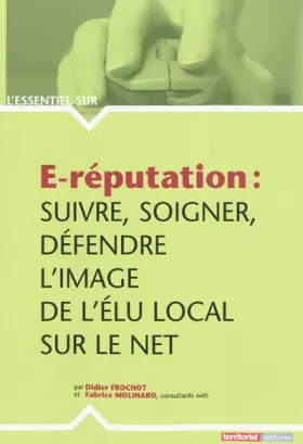 Couverture du produit · E-reputation : suivre, soigner, defendre l'image de l'elu local sur le net