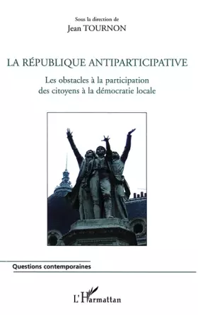 Couverture du produit · La République antiparticipative : Les obstacles à la participation des citoyens à la démocratie locale