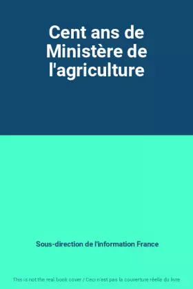 Couverture du produit · Cent ans de Ministère de l'agriculture