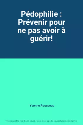 Couverture du produit · Pédophilie : Prévenir pour ne pas avoir à guérir!